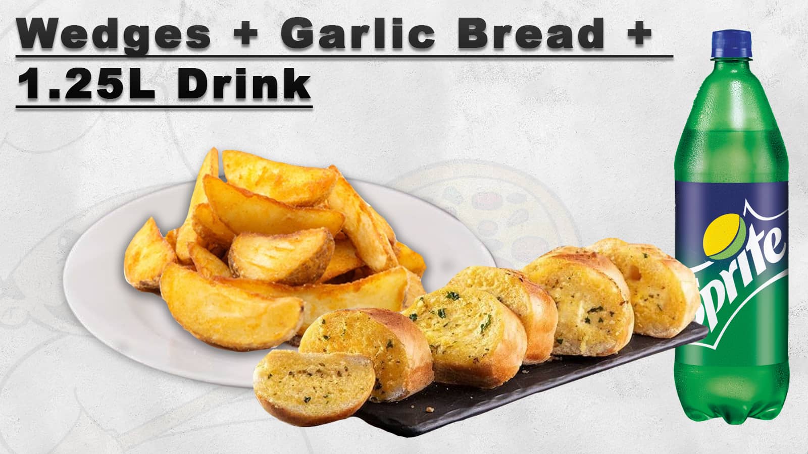 Wedges + Garlic Bread + 1.25 Drink